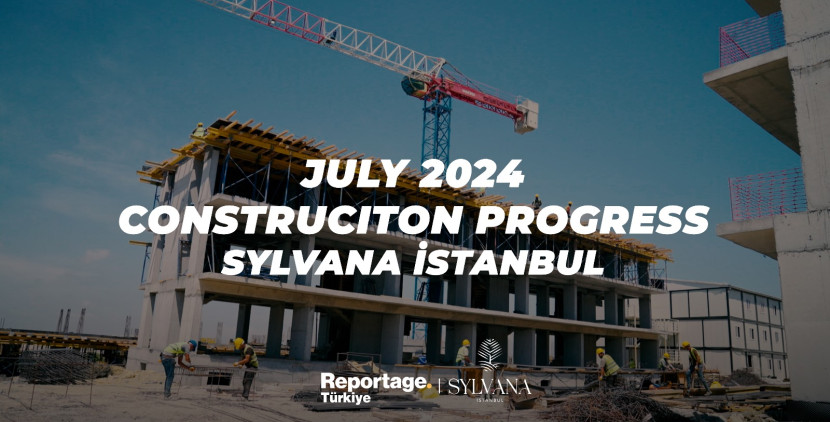 Sylvana İstanbul Bahçeşehir - July 2024 Construction Update